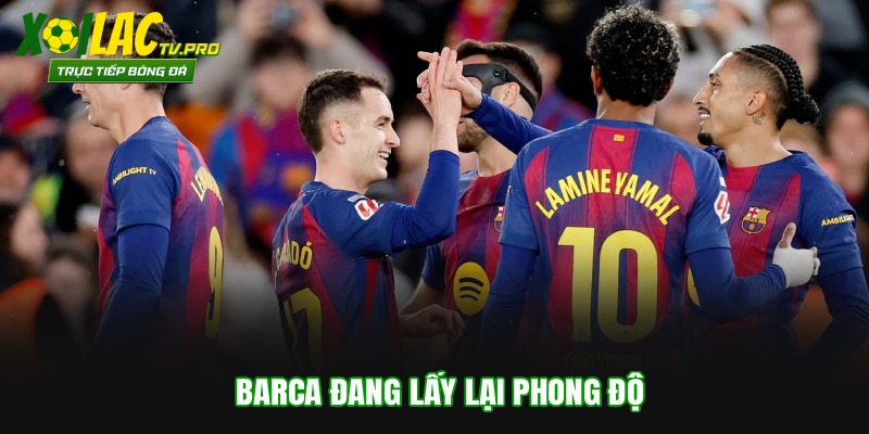Barca đang lấy lại phong độ