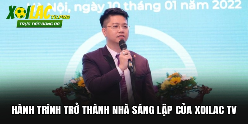 Hành trình trở thành nhà sáng lập của Xoilac TV