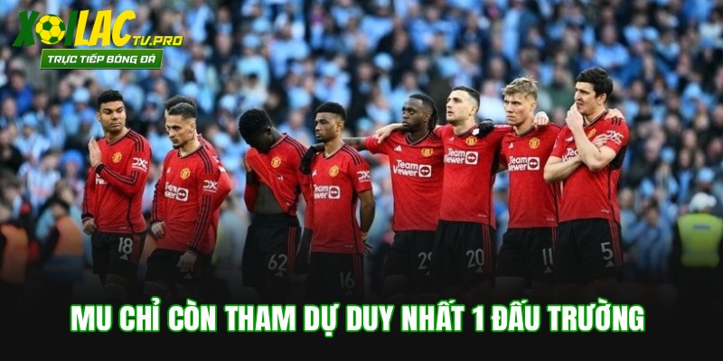 MU chỉ còn tham dự duy nhất 1 đấu trường