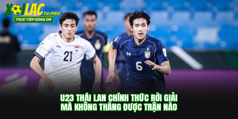 U23 Thái Lan chính thức rời giải mà không thắng được trận nào