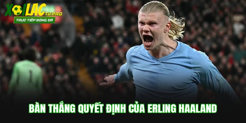 Bàn thắng quyết định của Erling Haaland